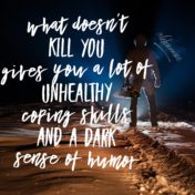 what doesn't kill you